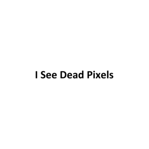 I See Dead Pixels