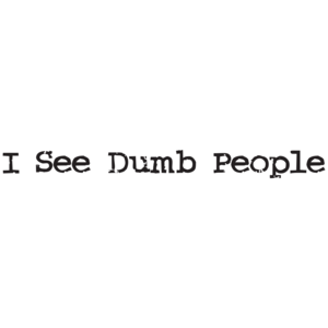 I See Dumb People