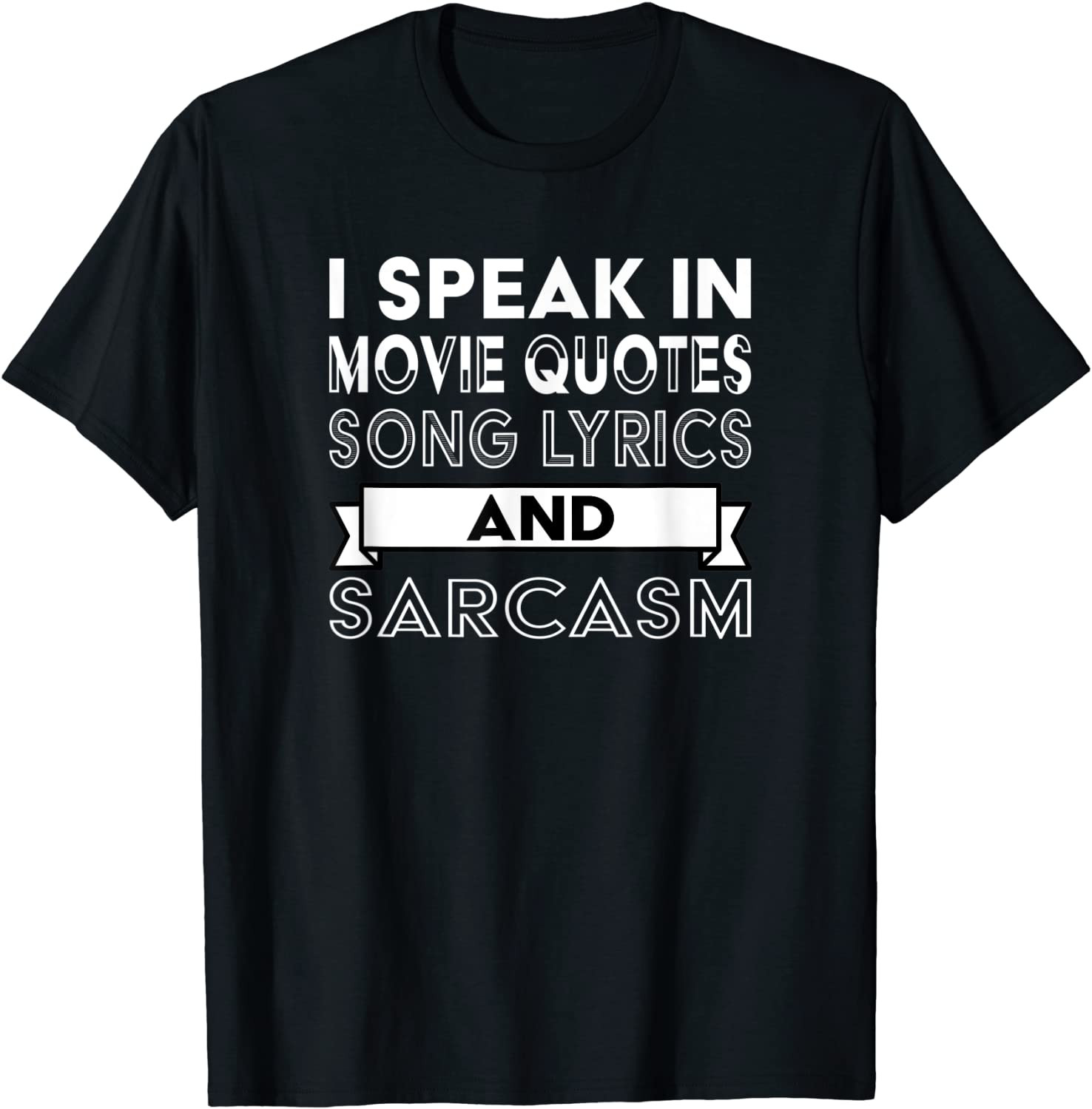 I Speak In Movie Quotes Song Lyrics And Sarcasm T-Shirt