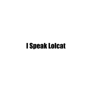 I Speak Lolcat