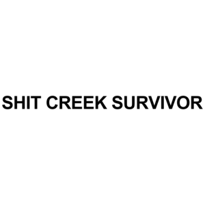 I Survived Shit Creek - Funny