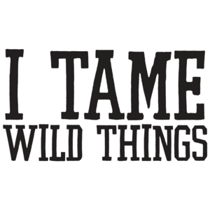 I Tame Wild Things
