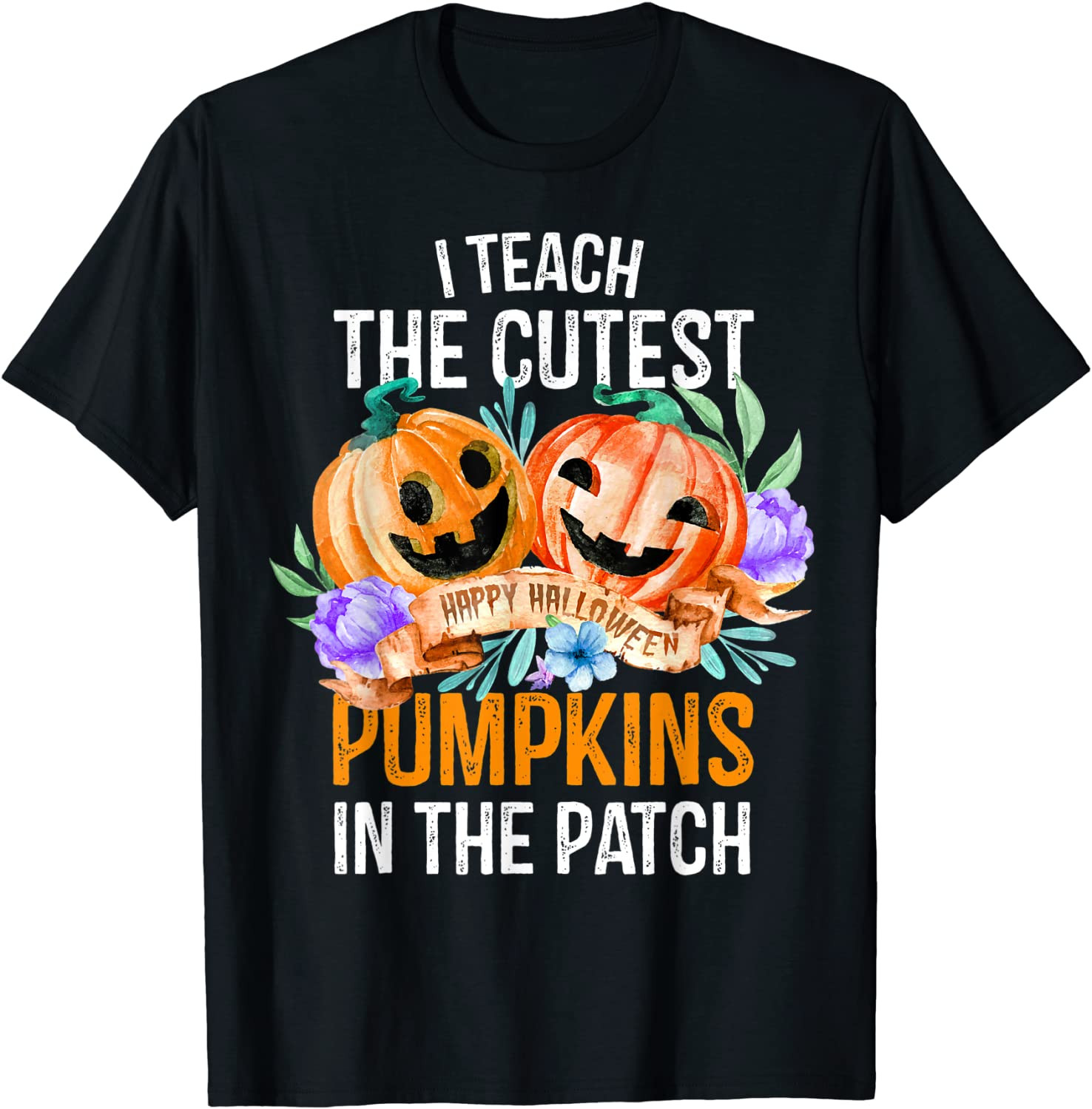 I Teach The Cutest Pumpkins In The Patch Halloween Teacher T-Shirt