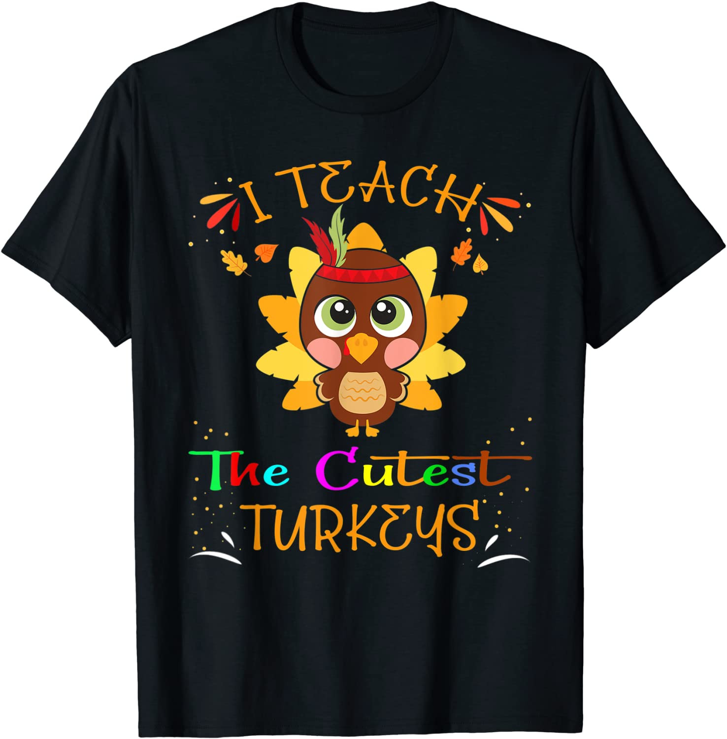I Teach The Cutest Turkeys Cute Teacher Thanksgiving Day T-Shirt