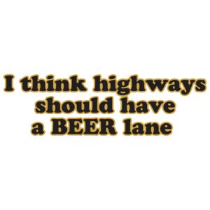 I Think Highways Should Have A Beer Lane