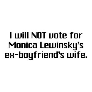 I Will Not Vote For Monica - Anti Hillary Clinton