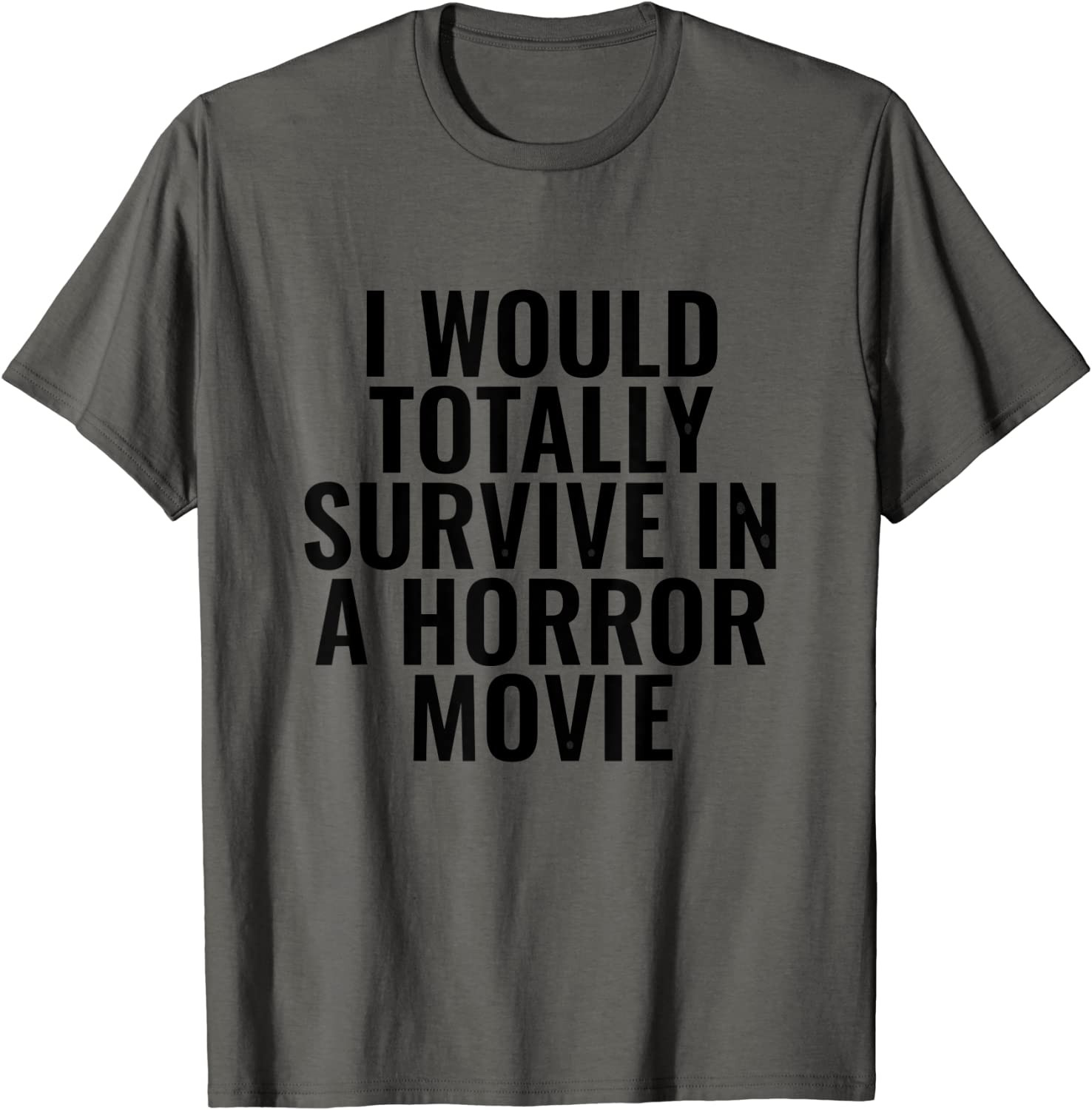 I Would Totally Survive In A Horror Movie T-Shirt