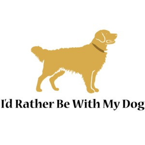 I'd rather be with my dog - Golden Retriever