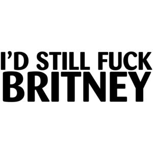 I'd Still Fuck Britney