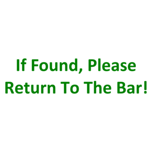 If Found, Please Return To The Bar!