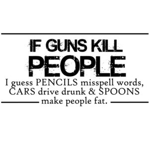 If guns kill people I guess pencils misspell words - Funny gun