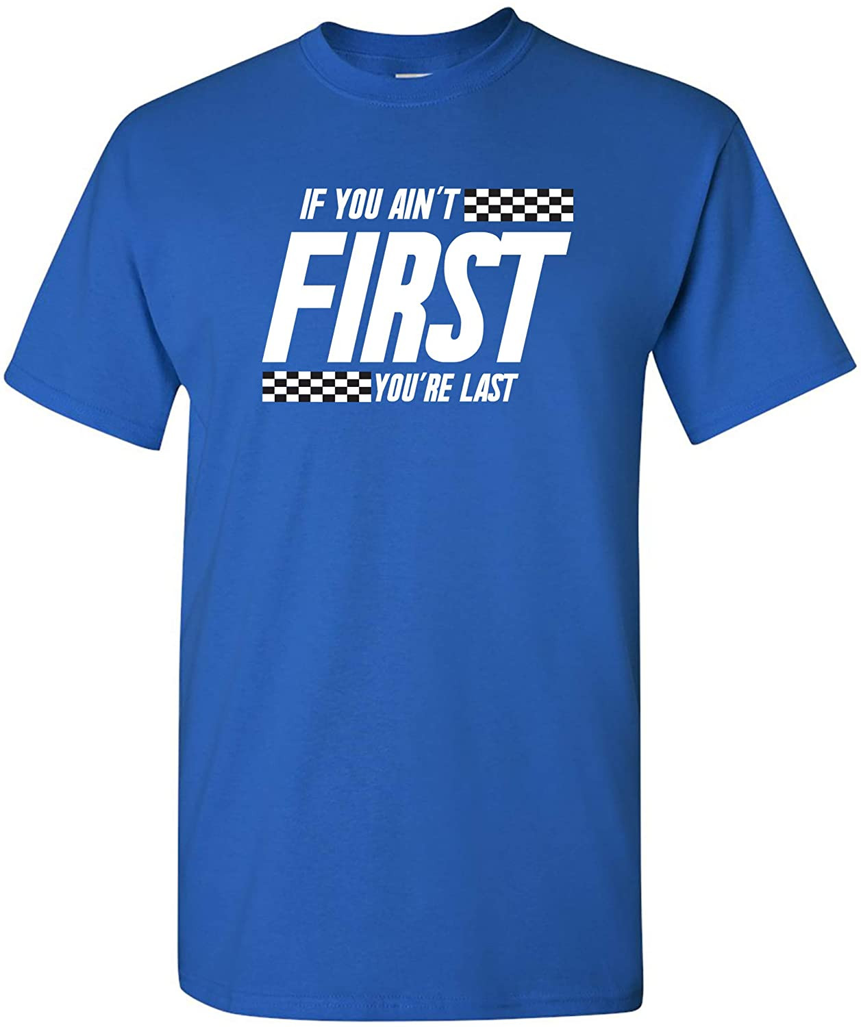 If You Ain't First You're Last - Race Car Racing Movie Quote T-Shirt