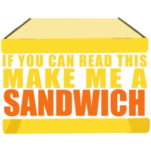 If you can read this make me a sandwich