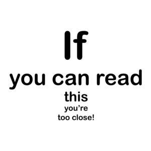 If You Can Read This, You're Too Close Funny