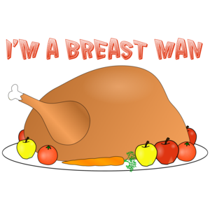 I'm A Breast Man Thanksgiving