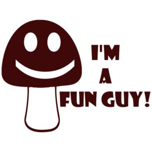 I'm a Fun Guy (fungi)