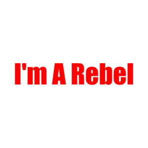 I'm A Rebel