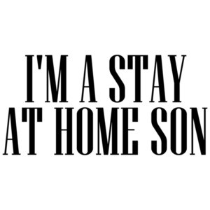 I'm A Stay At Home Son