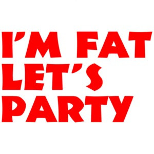 I'm Fat, Let's Party Funny