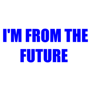 I'M FROM THE FUTURE 
