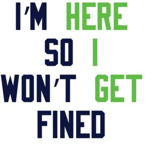 I'm Here So I won't Get Fined