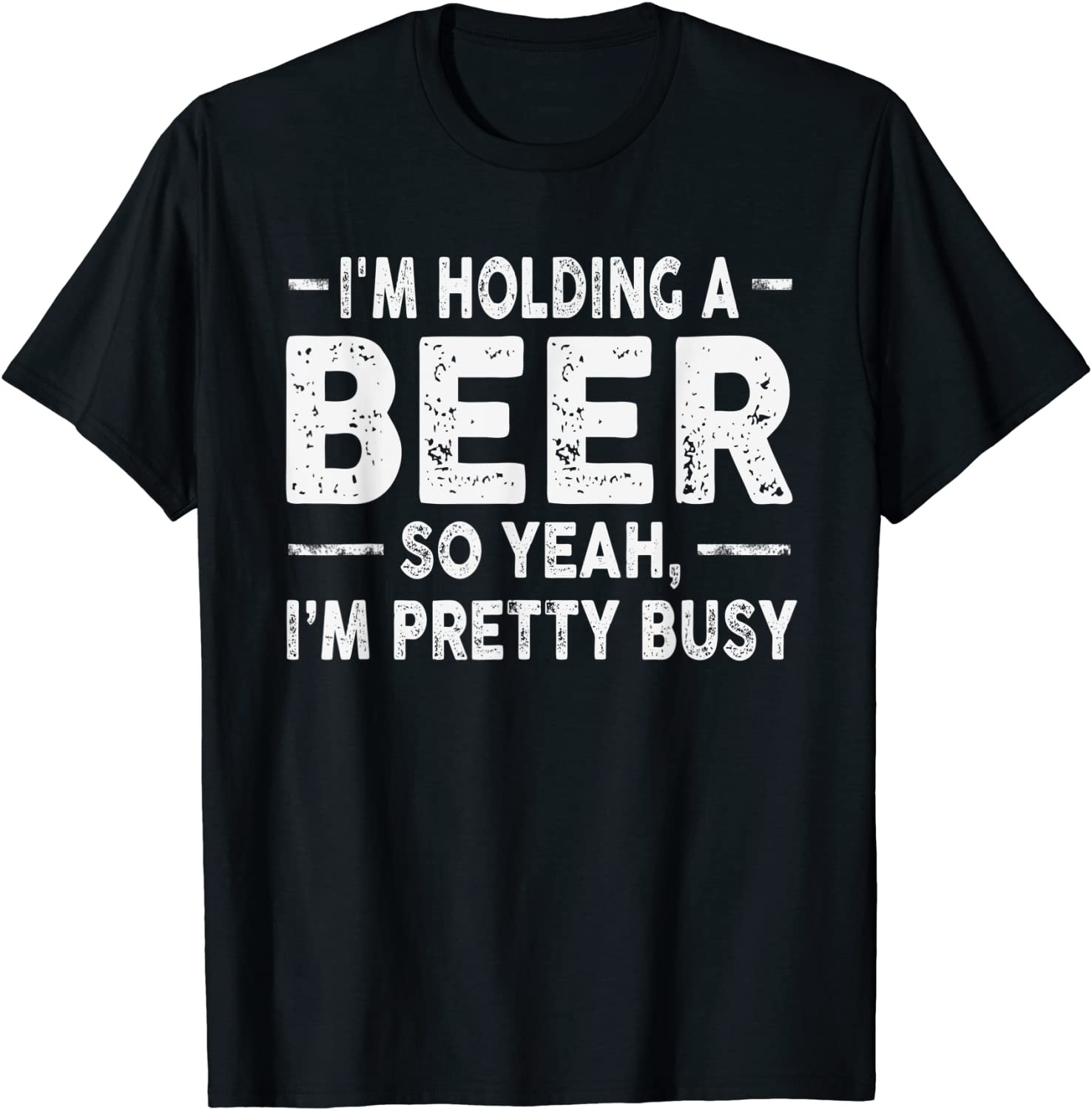 I'm Holding A Beer Drink-ing T-Shirt