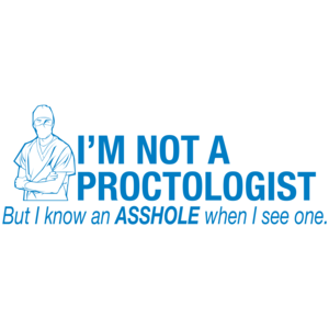 I'm Not A Proctologist, But I Do Know An Asshole When I See One