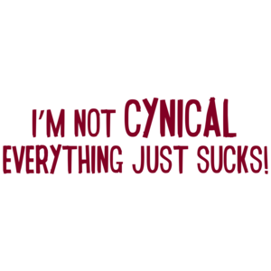 I'm Not Cynical, Everything Just Sucks!