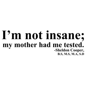 I'm Not Insane, My Mother Had Me Tested
