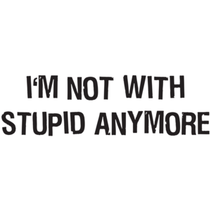 I'm Not With Stupid Anymore