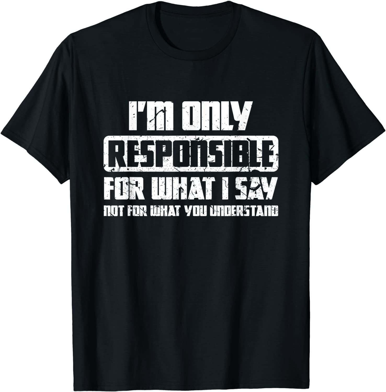 I'm Only Responsible For What I Say Offensive Design T-Shirt