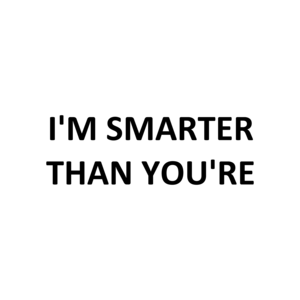 I'M SMARTER THAN YOU'RE