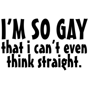 I'm So Gay That I Can't Even Think Straight - Funny