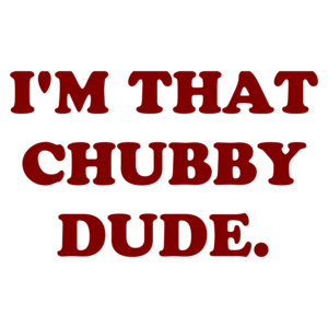 I'M THAT CHUBBY DUDE.