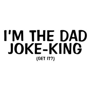 I'm The Dad Joke-King