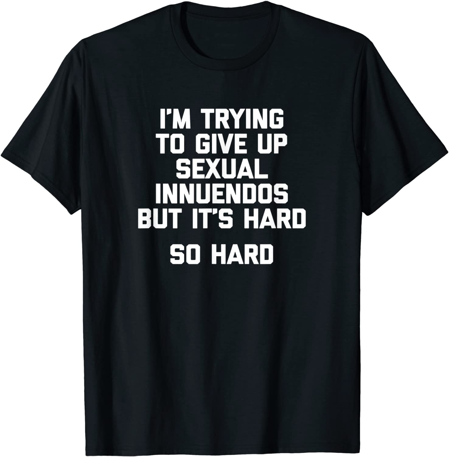 I'm Trying To Give Up Sexual Innuendos T-Shirt