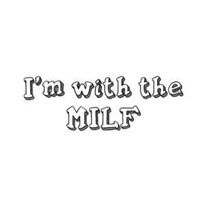 I'm with the MILF