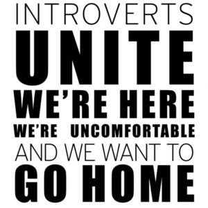 Introverts Unite We're Here We're Uncomfortable and we want to go home - funny introvert