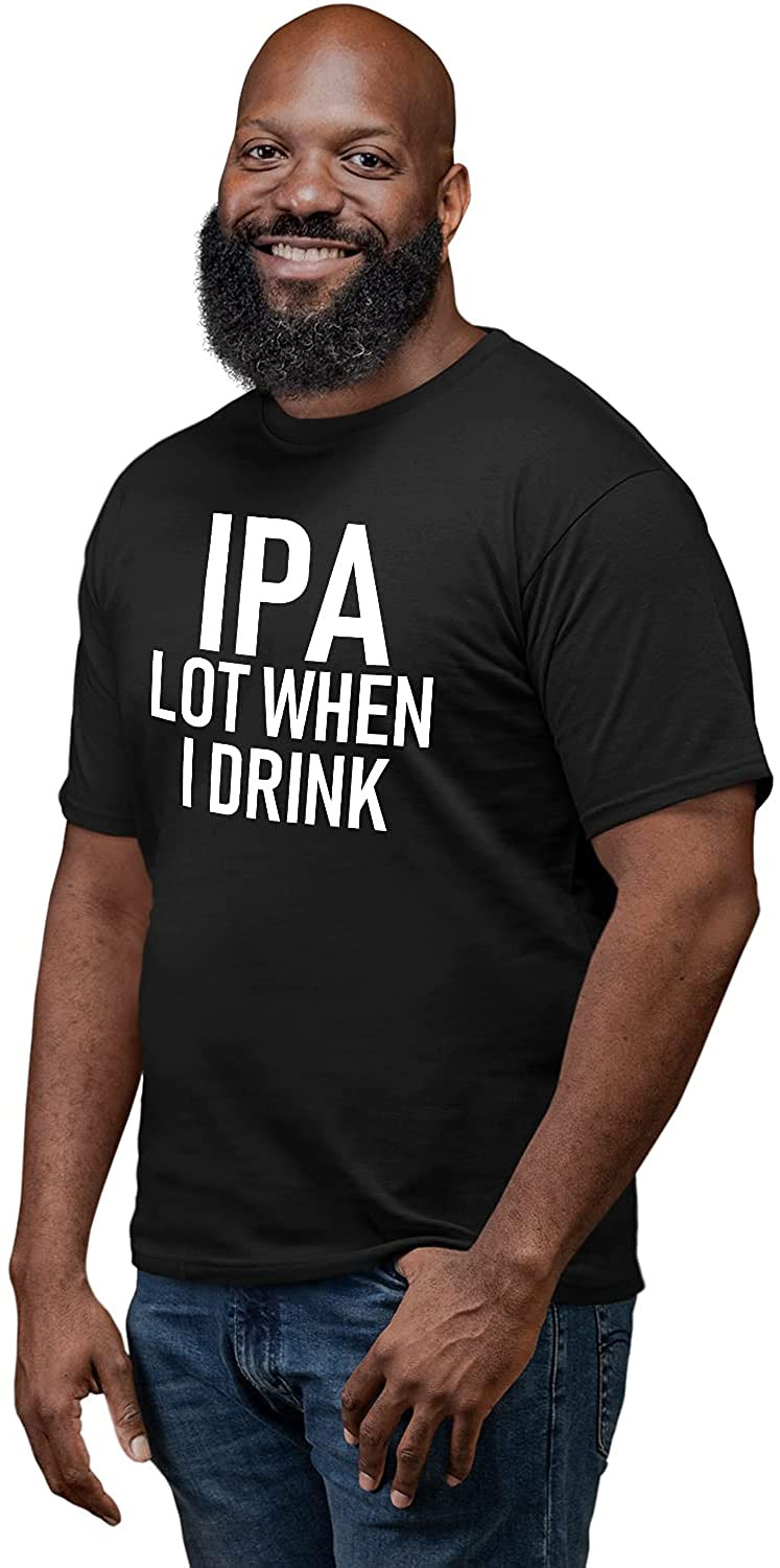 IPA A Lot When I Drink Beer T T-Shirt
