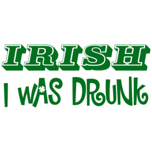 Irish I Was Drunk St. Paddy's Day