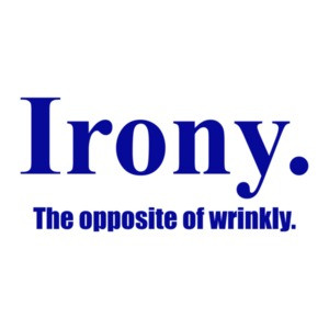 Irony the Opposite of Wrinkly