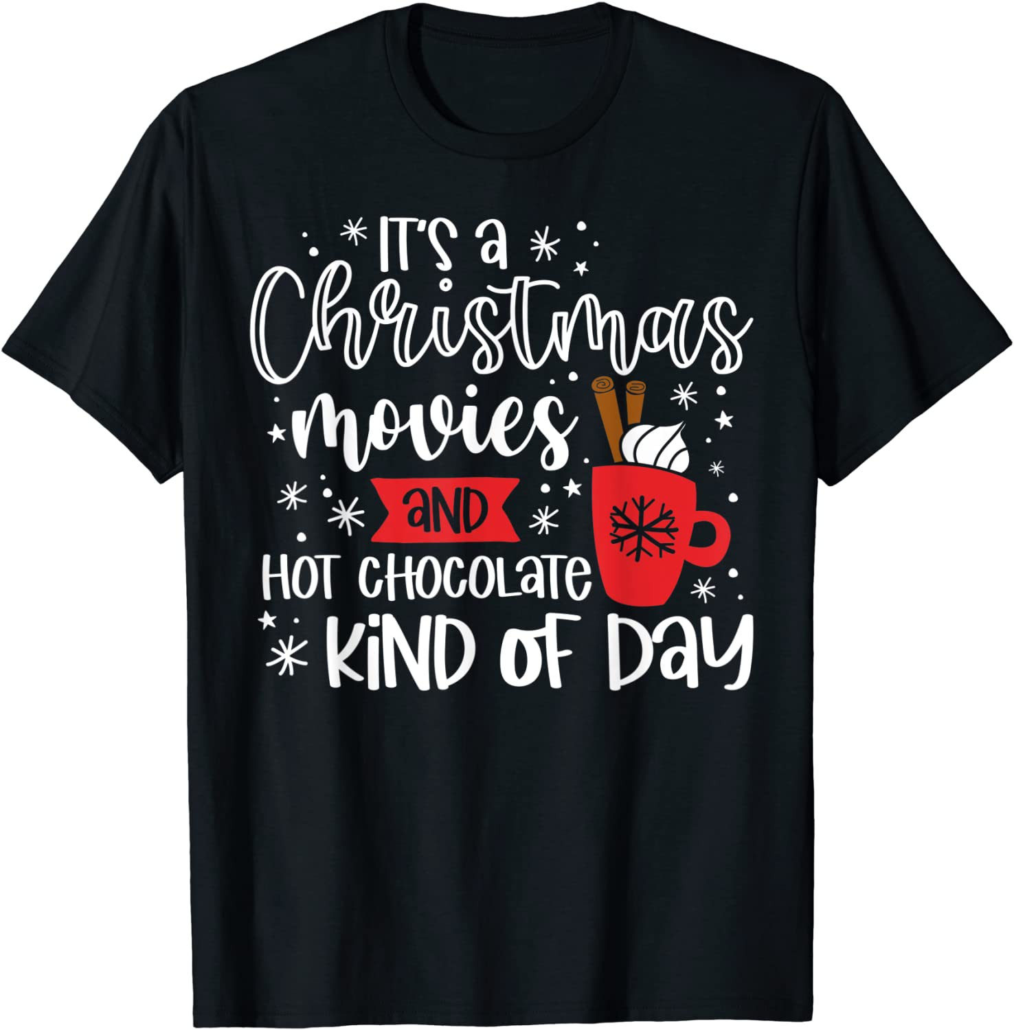 It's A Christmas Movies And Hot Chocolate Kind Of Day T-Shirt