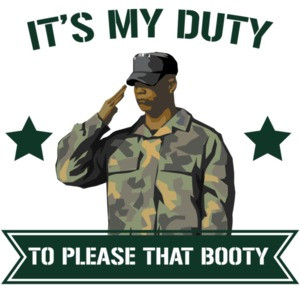 It's my duty to please that booty