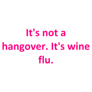 It's not a hangover. It's wine flu.