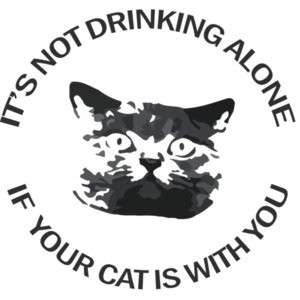It's not drinking alone if your cat is with you.