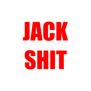 JACK SHIT