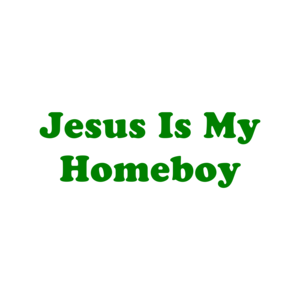 Jesus Is My Homeboy