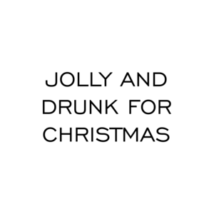 JOLLY AND DRUNK FOR CHRISTMAS