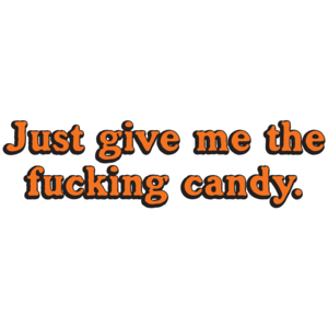 Just Give Me The Fucking Candy Halloween