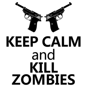 Keep Calm And Kill Zombies - Cool Zombie